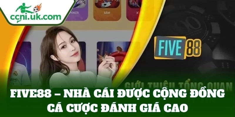 Five88 – Nhà cái được cộng đồng cá cược đánh giá cao