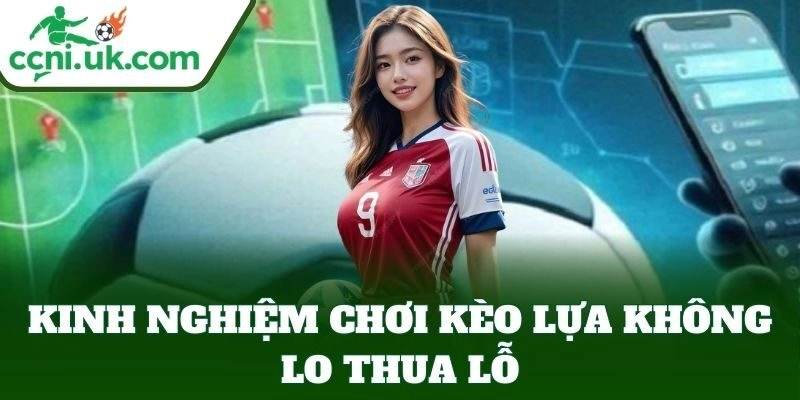 Kinh nghiệm chơi Kèo Lựa
