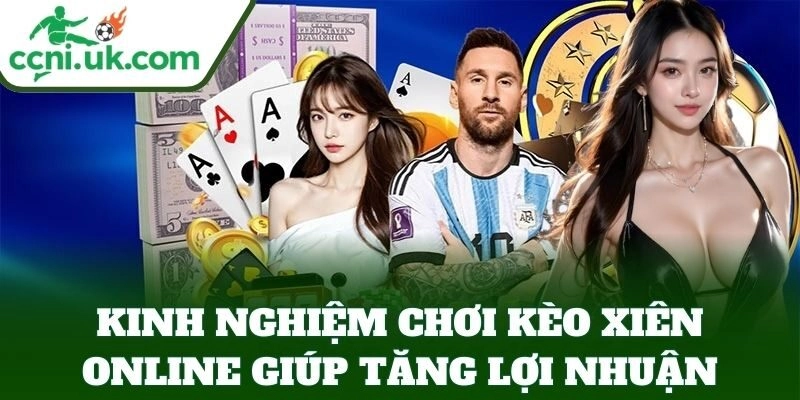 Kinh Nghiệm Chơi Kèo Xiên Online giúp tăng lợi nhuận
