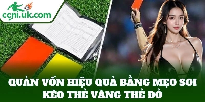 Quản vốn hiệu quả bằng Mẹo Soi Kèo Thẻ Vàng Thẻ Đỏ