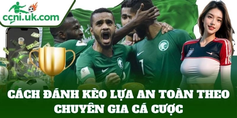 Cách Đánh Kèo Lựa An Toàn Từ Tỷ Lệ Kèo – Giữ Vốn Hiệu Quả 8 Cách Đánh Kèo Lựa An Toàn Từ Tỷ Lệ Kèo – Giữ Vốn Hiệu Quả