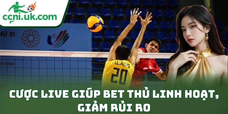 Cược live giúp bet thủ linh hoạt, giảm rủi ro