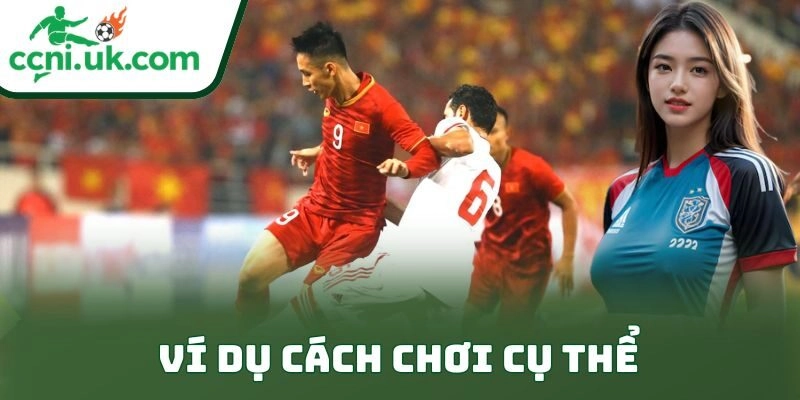 Ví dụ cách chơi cụ thể