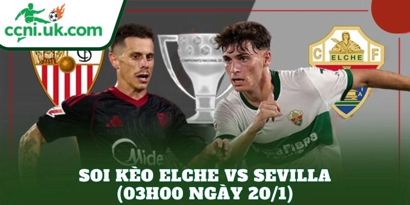 Soi Kèo Elche vs Sevilla (03h00 Ngày 20/1)