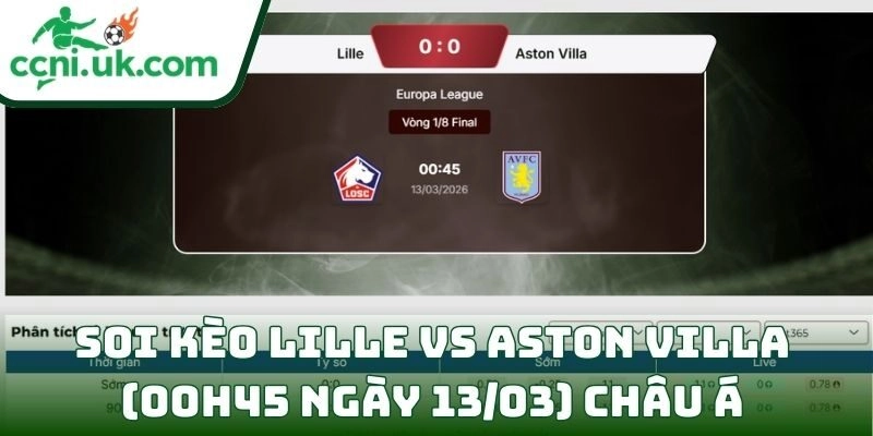Soi kèo Lille vs Aston Villa (00h45 ngày 13/03) châu Á
